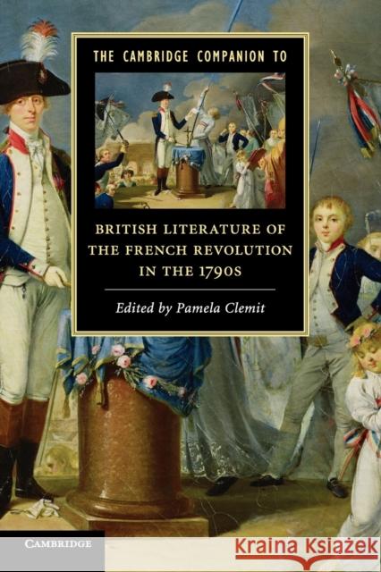 The Cambridge Companion to British Literature of the French Revolution in the 1790s Pamela Clemit 9780521731621 Cambridge University Press