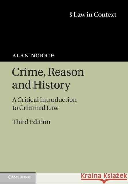 Crime, Reason and History: A Critical Introduction to Criminal Law Alan Norrie 9780521731683