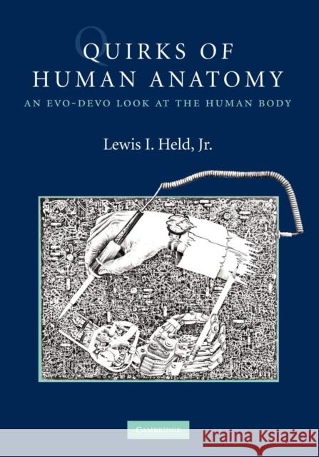 Quirks of Human Anatomy: An Evo-Devo Look at the Human Body Held, Lewis I., Jr. 9780521732338 0