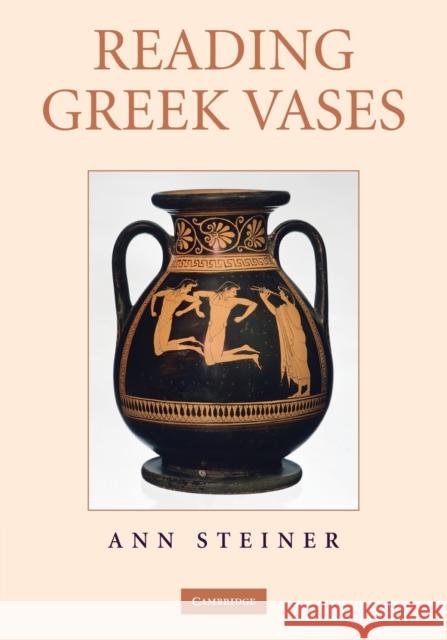 Reading Greek Vases Ann (Franklin And Marshall College, Pennsylvania) Steiner 9780521732352 CAMBRIDGE UNIVERSITY PRESS