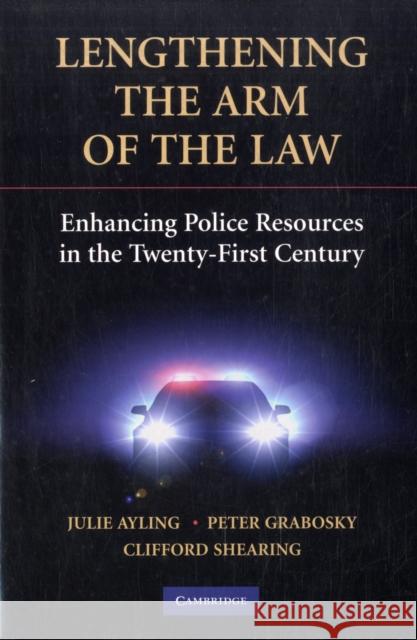 Lengthening the Arm of the Law: Enhancing Police Resources in the Twenty-First Century Ayling, Julie 9780521732598 Cambridge University Press