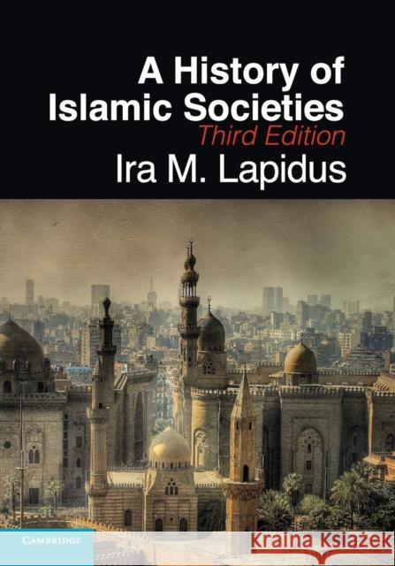 A History of Islamic Societies Ira M Lapidus 9780521732970 CAMBRIDGE UNIVERSITY PRESS