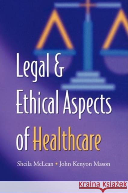 Legal and Ethical Aspects of Healthcare S. a. M. McLean J. K. Mason 9780521734509 Cambridge University Press