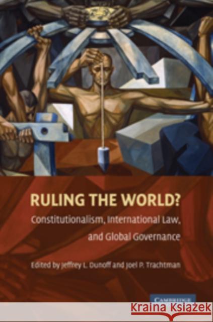 Ruling the World?: Constitutionalism, International Law, and Global Governance Dunoff, Jeffrey L. 9780521735490 Cambridge University Press