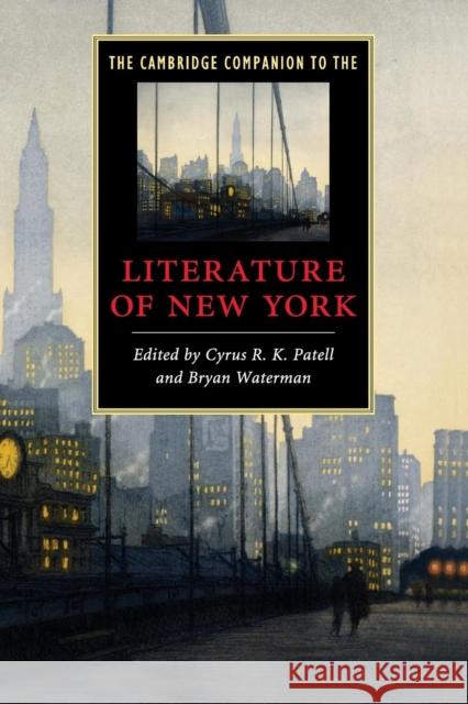 The Cambridge Companion to the Literature of New York Cyrus R. K. Patell Bryan Waterman 9780521735551 Cambridge University Press