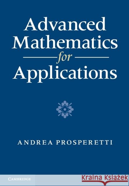 Advanced Mathematics for Applications Andrea Prosperetti 9780521735872 CAMBRIDGE UNIVERSITY PRESS