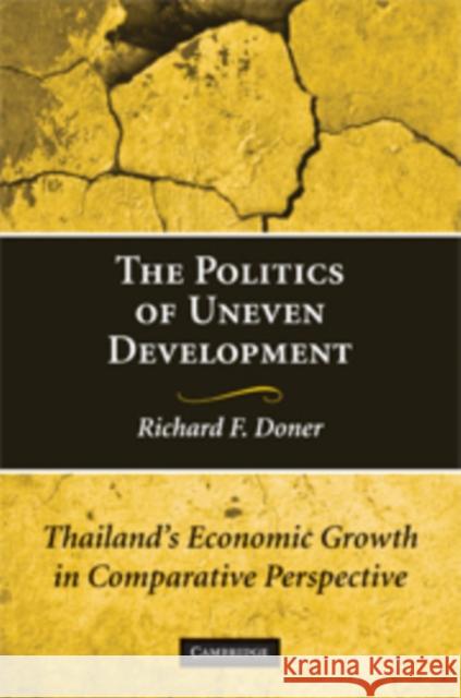 The Politics of Uneven Development: Thailand's Economic Growth in Comparative Perspective Doner, Richard F. 9780521736114