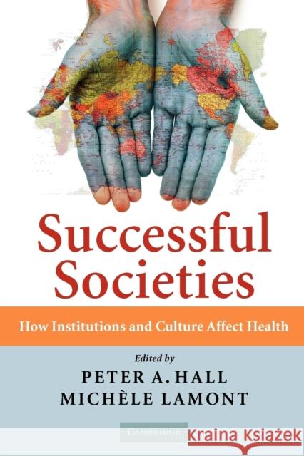 Successful Societies: How Institutions and Culture Affect Health Hall, Peter A. 9780521736305 Cambridge University Press