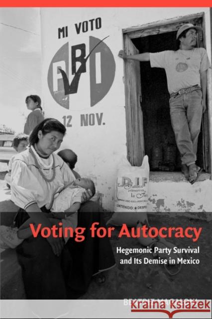 Voting for Autocracy: Hegemonic Party Survival and Its Demise in Mexico Magaloni, Beatriz 9780521736596