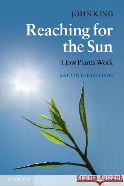 Reaching for the Sun: How Plants Work King, John 9780521736688 Cambridge University Press