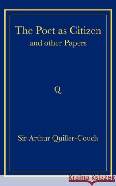 The Poet as Citizen and Other Papers Arthur Thomas Quiller-Couch 9780521736732 Cambridge University Press