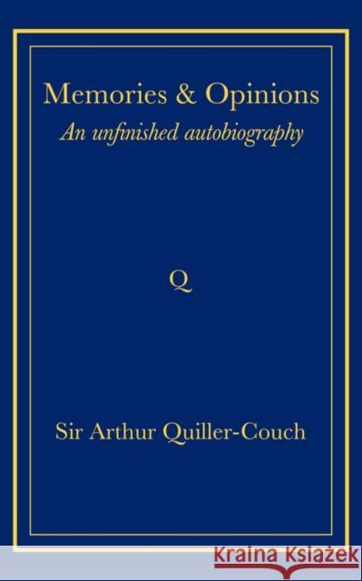 Memories and Opinions: An Unfinished Autobiography Quiller-Couch, Arthur 9780521736749 Cambridge University Press