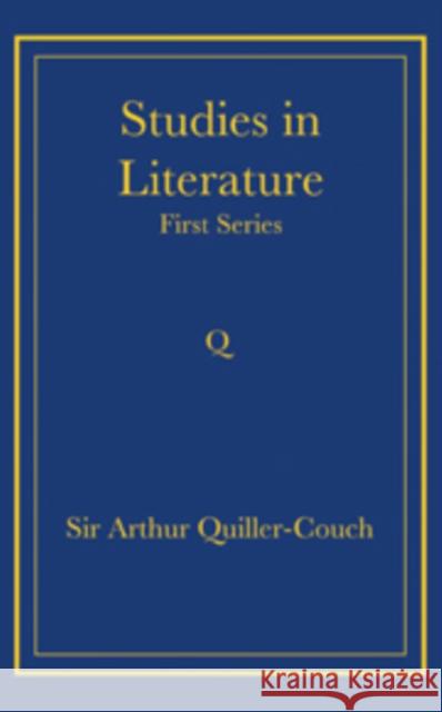 Studies in Literature: First Series Quiller-Couch, Arthur 9780521736756 Cambridge University Press