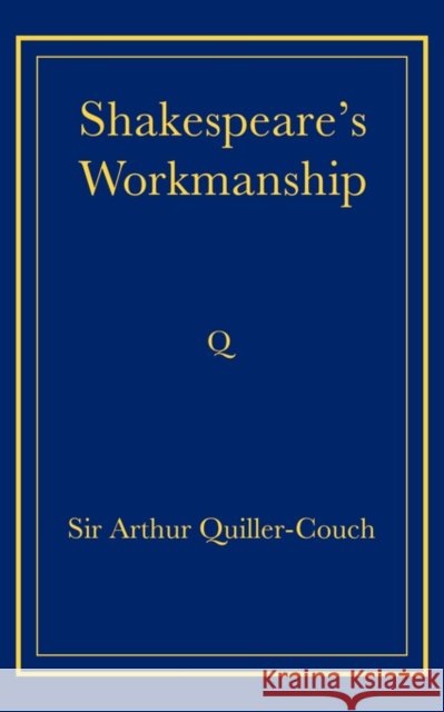 Shakespeare's Workmanship Arthur Thomas Quiller-Couch 9780521736817