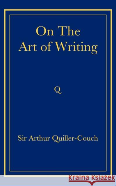 On the Art of Writing Arthur Thomas Quiller-Couch 9780521736824 Cambridge University Press
