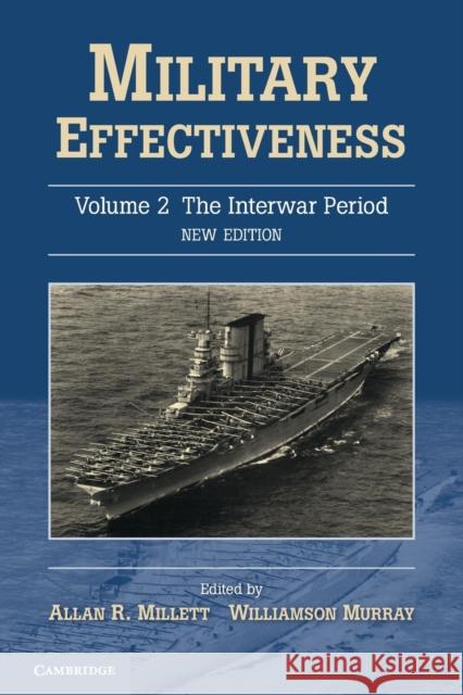 Military Effectiveness, Volume 2: The Interwar Period Millett, Allan R. 9780521737500