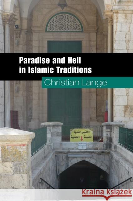 Paradise and Hell in Islamic Traditions Christian Lange 9780521738156