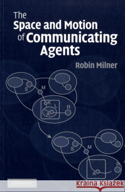 The Space and Motion of Communicating Agents Robin Milner 9780521738330 Cambridge University Press