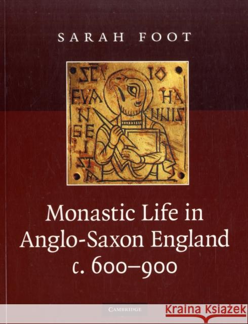 Monastic Life in Anglo-Saxon England, C.600-900 Foot, Sarah 9780521739085