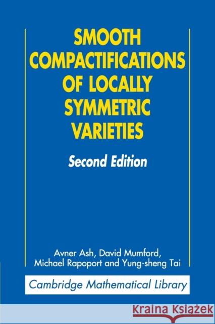 Smooth Compactifications of Locally Symmetric Varieties Avner Ash 9780521739559 0