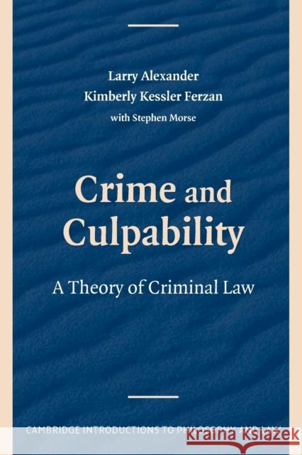 Crime and Culpability: A Theory of Criminal Law Alexander, Larry 9780521739610 Cambridge University Press