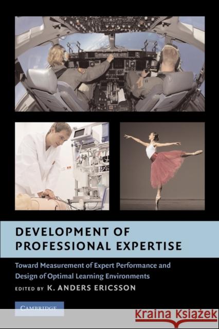 Development of Professional Expertise: Toward Measurement of Expert Performance and Design of Optimal Learning Environments Ericsson, K. Anders 9780521740081 0
