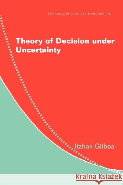 Theory of Decision Under Uncertainty Gilboa, Itzhak 9780521741231 Cambridge University Press
