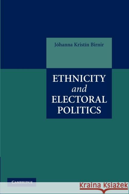 Ethnicity and Electoral Politics Johanna Kristin Birnir 9780521743655 Cambridge University Press