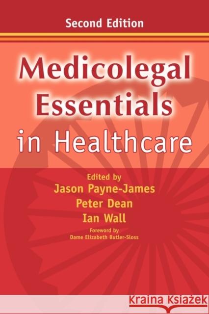 Medicolegal Essentials in Healthcare Jason Payne-James Ian Wall Peter Dean 9780521744072