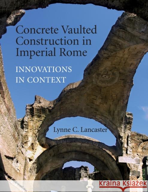 Concrete Vaulted Construction in Imperial Rome Lancaster, Lynne C. 9780521744362