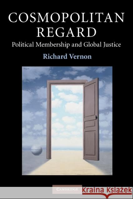 Cosmopolitan Regard: Political Membership and Global Justice Vernon, Richard 9780521744379