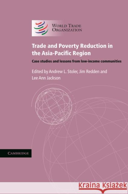 Trade and Poverty Reduction in the Asia-Pacific Region: Case Studies and Lessons from Low-Income Communities Stoler, Andrew L. 9780521745307 0