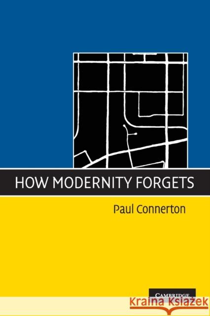 How Modernity Forgets Paul Connerton 9780521745802 Cambridge University Press