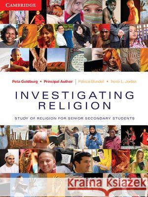 Investigating Religion : Study of Religion for Senior Secondary Students Peta Goldburg Patricia Blundell Trevor Jordan 9780521745970