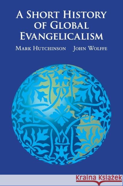 A Short History of Global Evangelicalism Mark Hutchinson 9780521746052 0