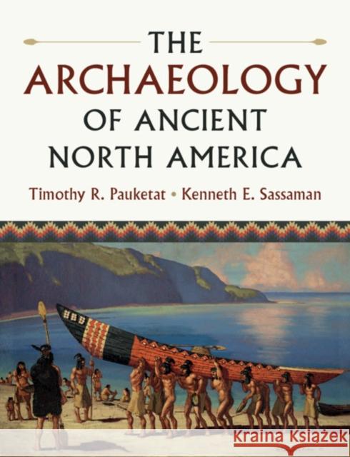 The Archaeology of Ancient North America Timothy R. Pauketat Kenneth E. Sassaman 9780521746274