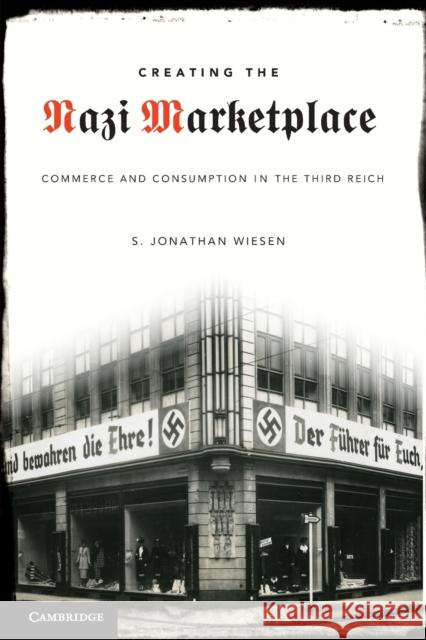 Creating the Nazi Marketplace Wiesen, S. Jonathan 9780521746366 Cambridge University Press