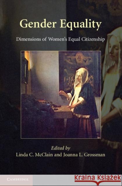 Gender Equality: Dimensions of Women's Equal Citizenship. Edited by Linda C. McClain, Joanna L. Grossman McClain, Linda C. 9780521747349 0