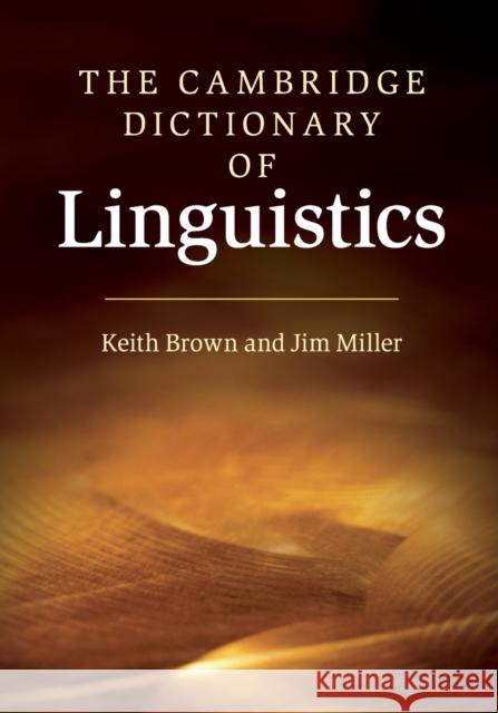 The Cambridge Dictionary of Linguistics Keith Brown Jim Miller  9780521747455