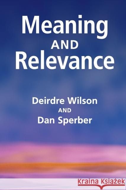 Meaning and Relevance Deirdre Wilson 9780521747486 CAMBRIDGE UNIVERSITY PRESS