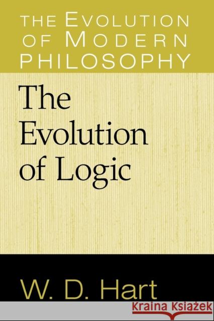 The Evolution of Logic W. D. Hart 9780521747721 Cambridge University Press