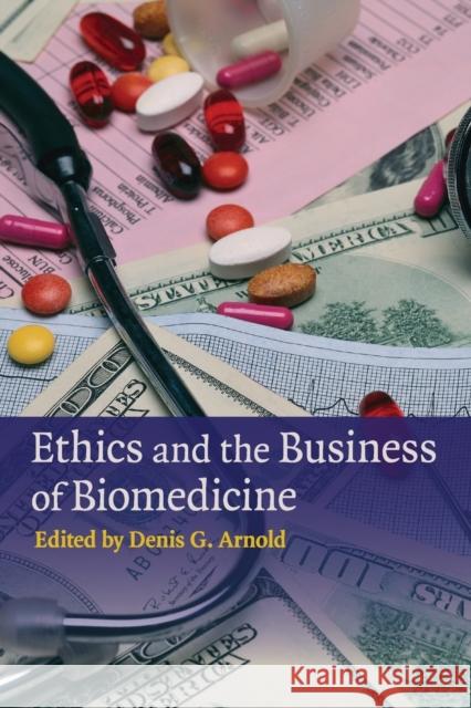 Ethics and the Business of Biomedicine Denis G. Arnold 9780521748223 Cambridge University Press