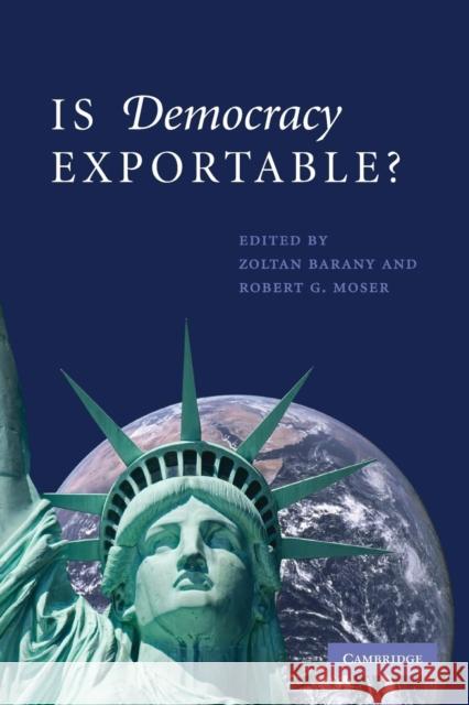 Is Democracy Exportable? Zoltan Barany Robert G. Moser 9780521748322 Cambridge University Press