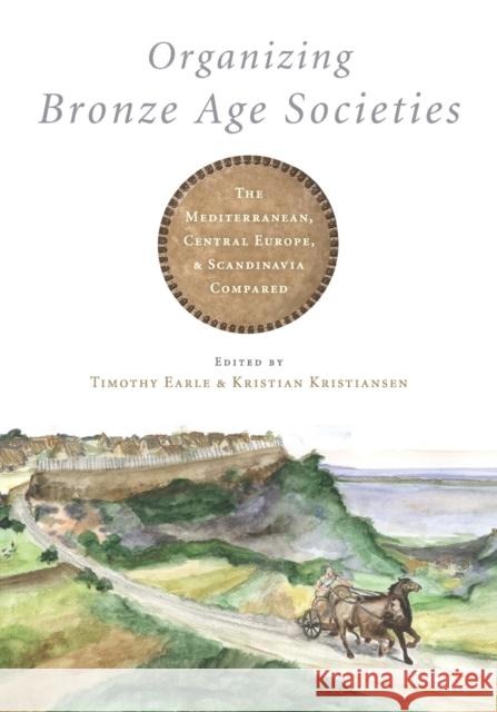 Organizing Bronze Age Societies Earle, Timothy 9780521748353 Cambridge University Press