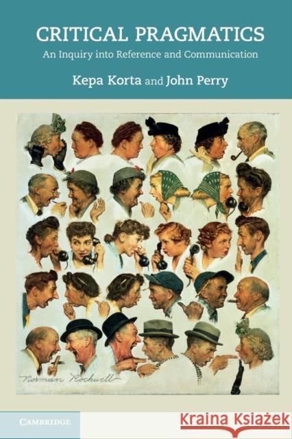 Critical Pragmatics: An Inquiry Into Reference and Communication Korta, Kepa 9780521748674 0