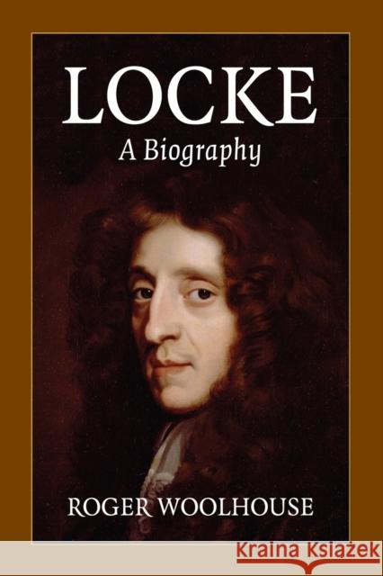 Locke: A Biography Roger Woolhouse 9780521748803 Cambridge University Press