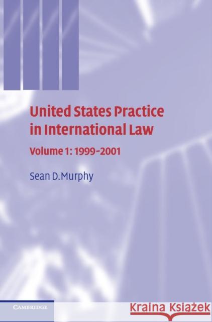 United States Practice in International Law: Volume 1, 1999-2001 Sean D. Murphy 9780521750707 CAMBRIDGE UNIVERSITY PRESS