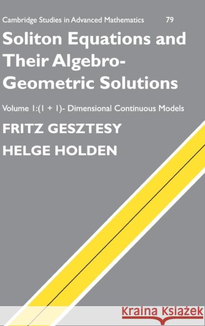 Soliton Equations and Their Algebro-Geometric Solutions: Volume 1, (1+1)-Dimensional Continuous Models Gesztesy, Fritz 9780521753074 Cambridge University Press