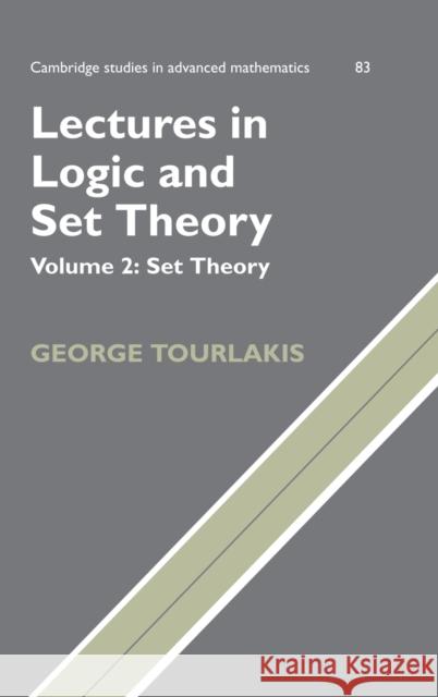 Lectures in Logic and Set Theory: Volume 2, Set Theory George J. Tourlakis 9780521753746 CAMBRIDGE UNIVERSITY PRESS