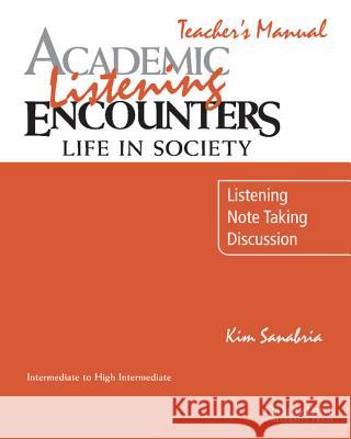 Academic Listening Encounters: Life in Society Teacher's Manual: Listening, Note Taking, and Discussion Sanabria, Kim 9780521754842 0
